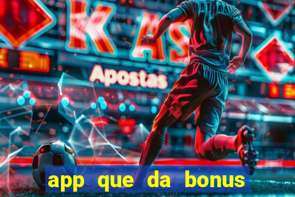 app que da bonus no cadastro